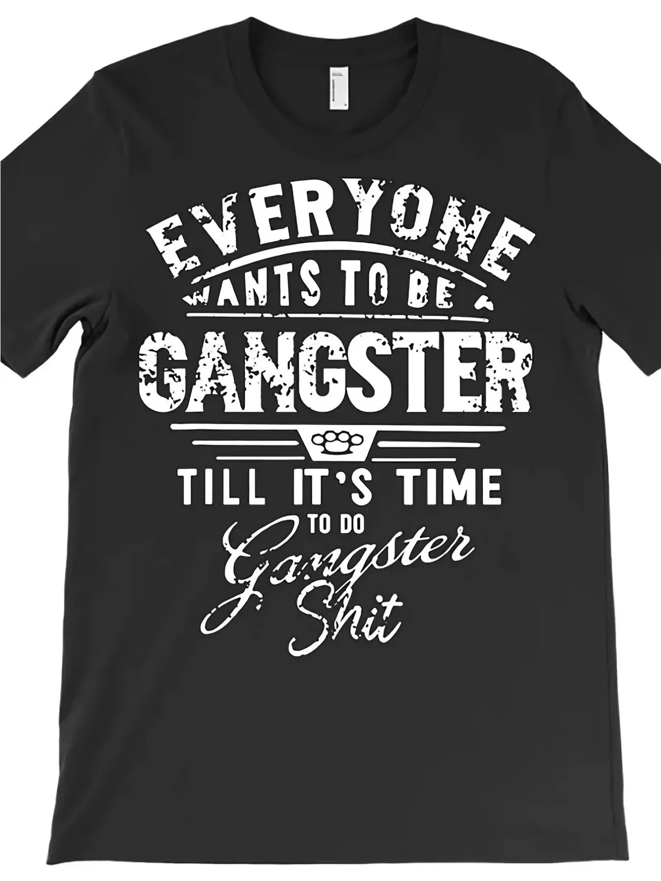 Unisex Funny Tee - "Everyone Wants To Be Gangster"