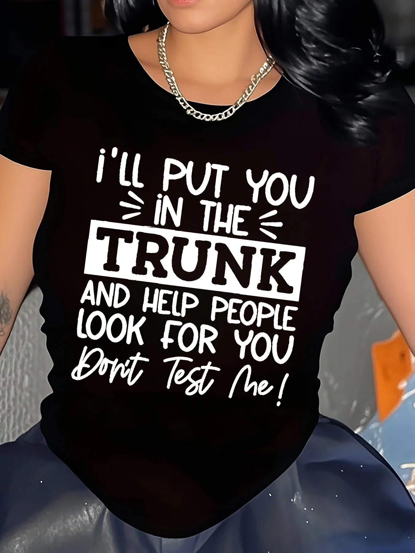 Women's Funny Tee - "I'll Put You In The Trunk & Help People Look For You, Don't Test Me!" (2 colors available)