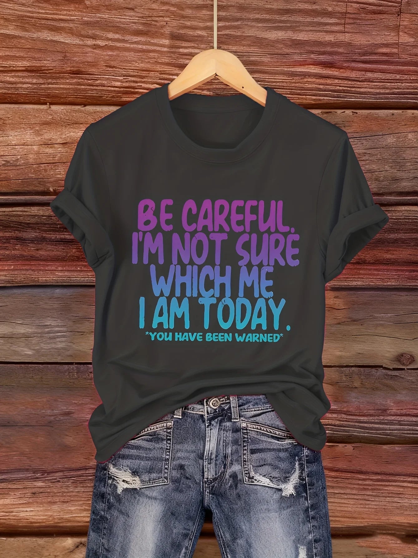 Women's Funny Tee - "Be Careful, I'm Not Sure Which Me I Am Today" (6 colors available)