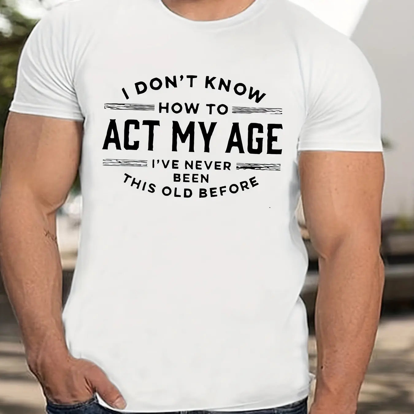 Casual Funny T-shirt 100% Cotton - "Act My Age"
