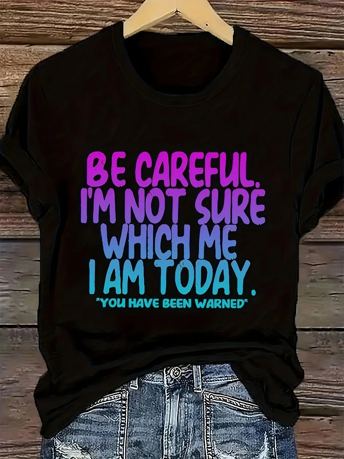 Women's Funny Tee - "Be Careful, I'm Not Sure Which Me I Am Today" (6 colors available)