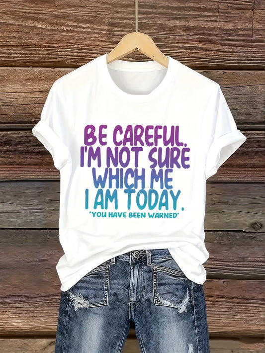 Women's Funny Tee - "Be Careful, I'm Not Sure Which Me I Am Today" (6 colors available)
