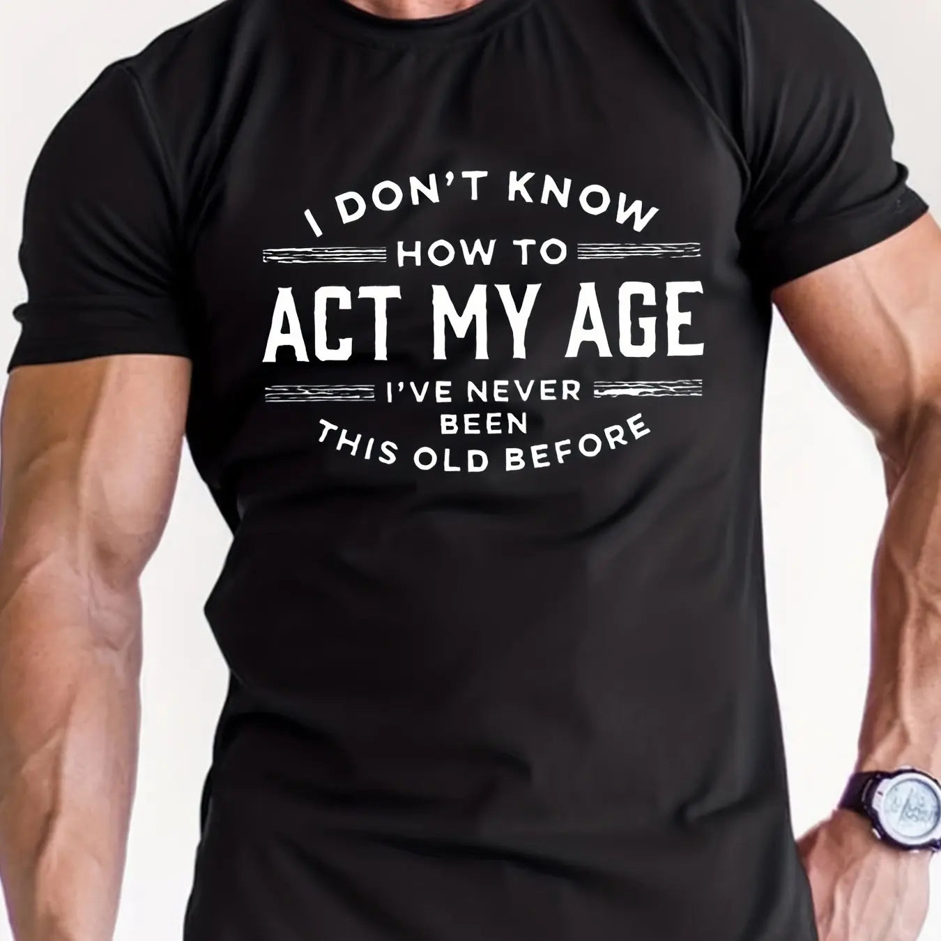 Casual Funny T-shirt 100% Cotton - "Act My Age"