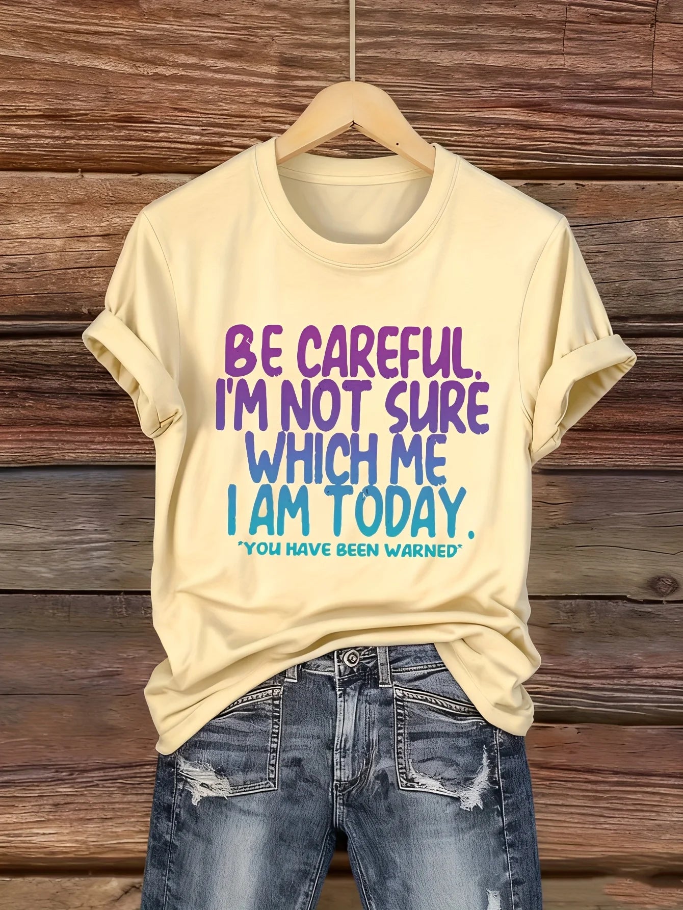 Women's Funny Tee - "Be Careful, I'm Not Sure Which Me I Am Today" (6 colors available)